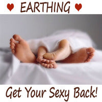 Bring Sexy Back with Earthing